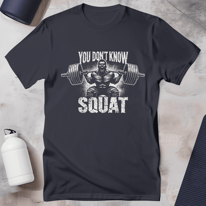 YOU DON'T KNOW SQUAT T-Shirt