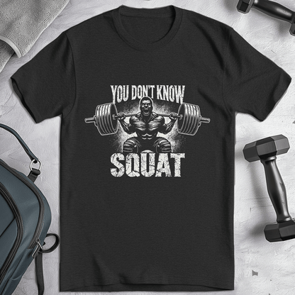 YOU DON'T KNOW SQUAT T-Shirt